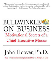 Bullwinkle on Business (Motivational Secrets of a Chief Executive Moose) by John Hoover, 9780312382162