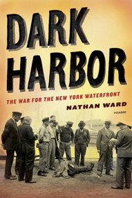 Dark Harbor (The War for the New York Waterfront) by Nathan Ward, 9780312569341