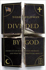 Divided by God (America's Church-State Problem--and What We Should Do About It) by Noah Feldman, 9780374530389
