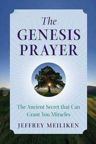 The Genesis Prayer (The Ancient Secret That Can Grant You Miracles) by Jeffrey Meiliken, 9780312347789
