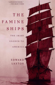 The Famine Ships (The Irish Exodus to America) by Edward Laxton, 9780805058444