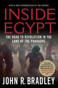 Inside Egypt (The Road to Revolution in the Land of the Pharaohs) by John R. Bradley, 9780230120662