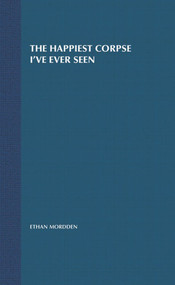 The Happiest Corpse I've Ever Seen (The Last Twenty-Five Years of the Broadway Musical) by Ethan Mordden, 9780312239541