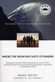Where the Mountain Casts Its Shadow (The Dark Side of Extreme Adventure) by Maria Coffey, 9780312339012