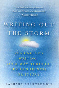 Writing Out the Storm (Reading and Writing Your Way Through Serious Illness or Injury) by Barbara Abercrombie, 9780312285456