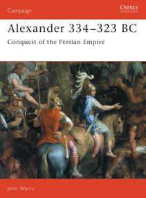 Alexander 334-323 BC (Conquest of the Persian Empire) by John Warry, 9781855321106