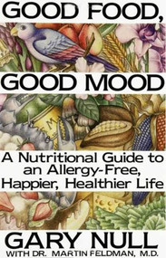 Good Food, Good Mood (How to Eat Right to Feel Right) by Dr. Gary Null, Ph.D., Martin Feldman, M.D., 9780312299989