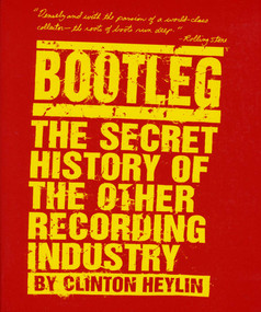 Bootleg (The Secret History of the Other Recording Industry) by Clinton Heylin, 9780312142896
