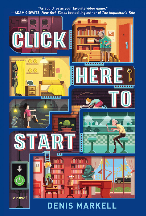 Click Here to Start (A Novel) by Denis Markell, 9781101931905