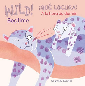 WILD! Bedtime/¡QUÉ LOCURA! A la hora de dormir (Bilingual Edition) by Courtney Dicmas, Courtney Dicmas, 9781846439049