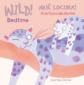 WILD! Bedtime/¡QUÉ LOCURA! A la hora de dormir (Bilingual Edition) by Courtney Dicmas, Courtney Dicmas, 9781846439049