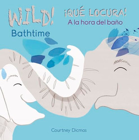 WILD Bathtime!/¡QUÉ LOCURA! A la hora del baño (Bilingual Edition) by Courtney Dicmas, Courtney Dicmas, 9781846439032