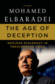 The Age of Deception (Nuclear Diplomacy in Treacherous Times) by Mohamed ElBaradei, 9781250007605