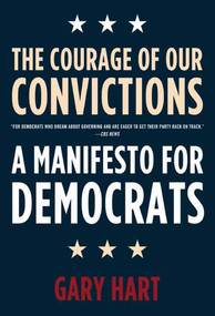 The Courage of Our Convictions (A Manifesto for Democrats) by Gary Hart, 9780805086621