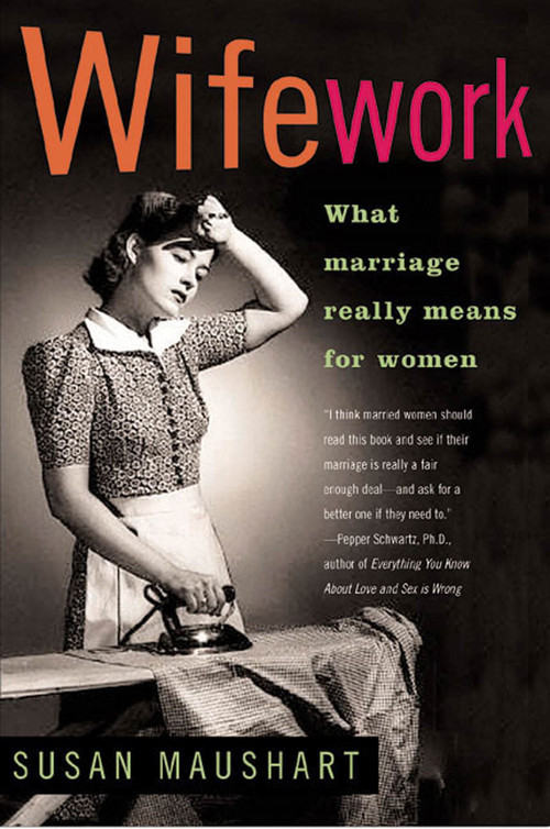 Wifework (What Marriage Really Means for Women) by Susan Maushart, 9781582342764