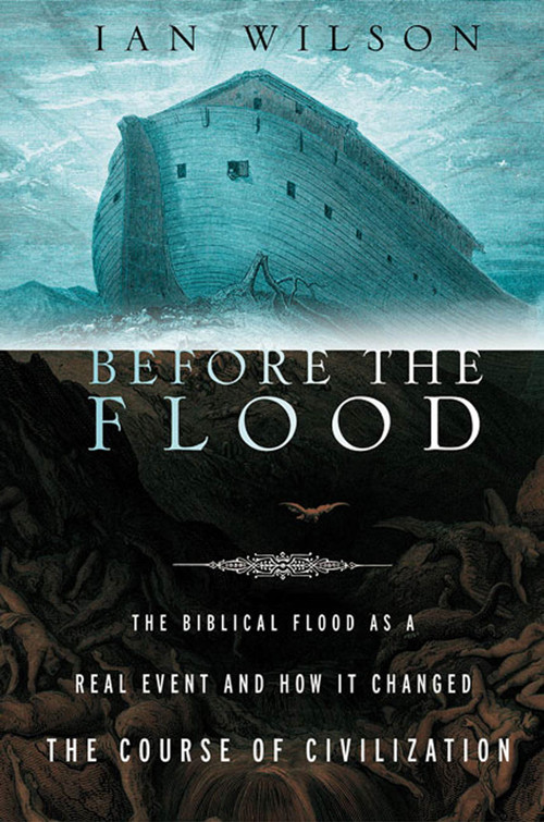 Before the Flood (The Biblical Flood as a Real Event and How It Changed the Course of Civilization) by Ian Wilson, 9780312319717