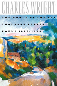 The World of the Ten Thousand Things (Poems 1980-1990) by Charles Wright, 9780374523268