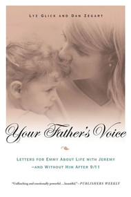 Your Father's Voice (Letters for Emmy About Life with Jeremy--and Without Him After 9/11) by Lyz Glick, Dan Zegart, 9780312319229