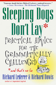 Sleeping Dogs Don't Lay (Practical Advice For The Grammatically Challenged) by Richard Lederer, Richard Dowis, Jim McLean, 9780312263942