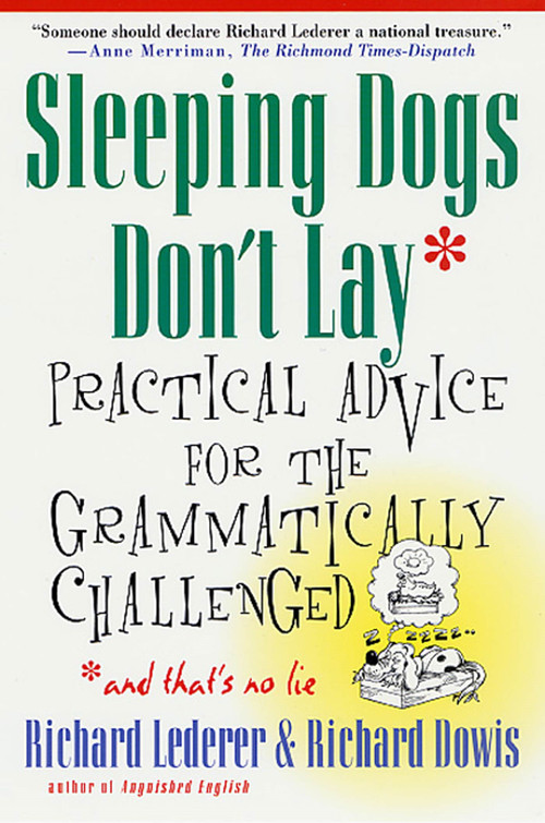Sleeping Dogs Don't Lay (Practical Advice For The Grammatically Challenged) by Richard Lederer, Richard Dowis, Jim McLean, 9780312263942