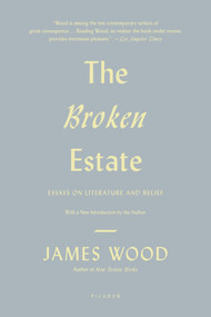 The Broken Estate (Essays on Literature and Belief) by James Wood, 9780312429560