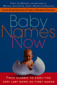 Baby Names Now (From Classic to Cool--The Very Last Word on First Names) by Linda Rosenkrantz, Pamela Redmond Satran, 9780312267575