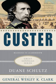 Custer: Lessons in Leadership by Duane Schultz, Wesley K. Clark, 9780230114241