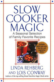 Slow Cooker Magic (A Seasonal Selection of Family Favorite Recipes) by Linda Rehberg, Lois Conway, 9780312326579