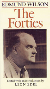 The Forties (From Notebooks and Diaries of the Period) by Edmund Wilson, Leon Edel, 9780374518356