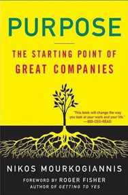 Purpose: The Starting Point of Great Companies by Nikos Mourkogiannis, Roger Fisher, 9780230605305