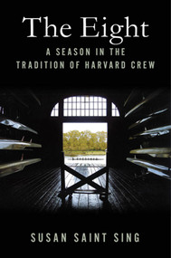The Eight (A Season in the Tradition of Harvard Crew) by Susan Saint Sing, 9780312539238
