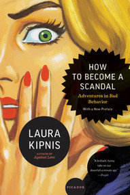 How to Become a Scandal (Adventures in Bad Behavior) by Laura Kipnis, 9780312610579
