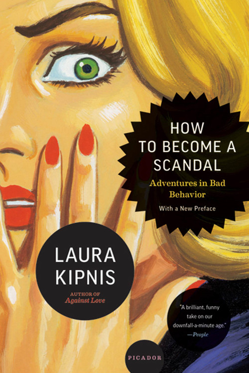 How to Become a Scandal (Adventures in Bad Behavior) by Laura Kipnis, 9780312610579