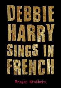 Debbie Harry Sings in French by Meagan Brothers, 9781627790567