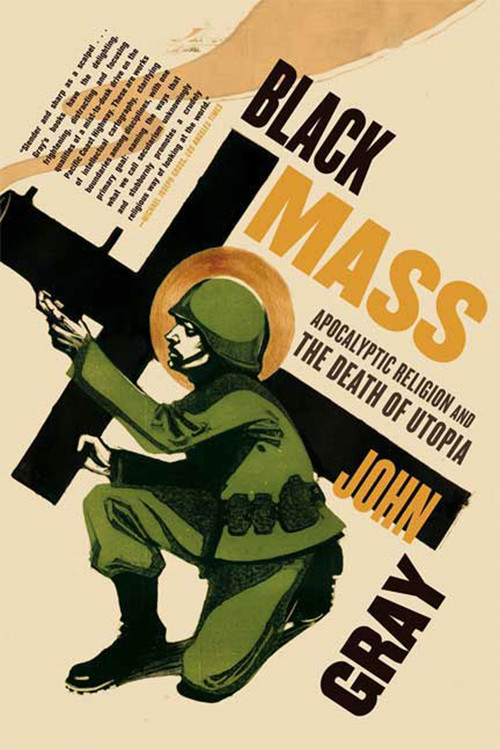 Black Mass (Apocalyptic Religion and the Death of Utopia) by John Gray, 9780374531522