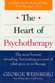 The Heart of Psychotherapy (The Most Honest, Revealing, Fascinating Account of What Goes On In Therapy) by George Weinberg, 9780312141103
