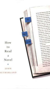 How to Read a Novel (A User's Guide) by John Sutherland, 9780312359898