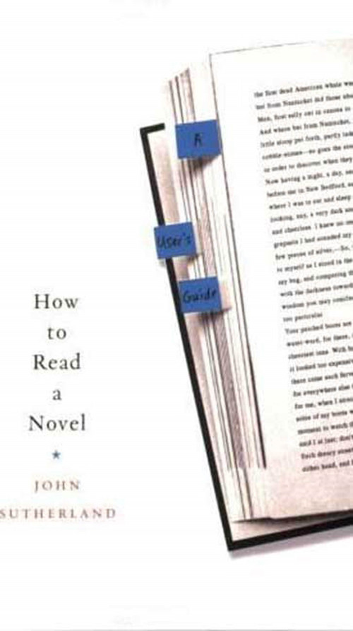 How to Read a Novel (A User's Guide) by John Sutherland, 9780312359898