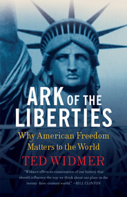 Ark of the Liberties (Why American Freedom Matters to the World) by Ted Widmer, 9780809027491