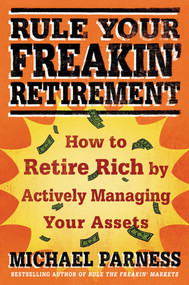 Rule Your Freakin' Retirement (How to Retire Rich by Actively Managing Your Assets) by Michael Parness, 9780312598808