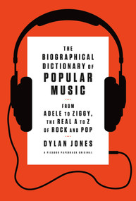 The Biographical Dictionary of Popular Music (From Adele to Ziggy, the Real A to Z of Rock and Pop) by Dylan Jones, 9781250031860