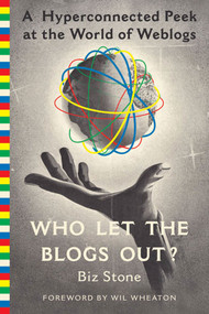 Who Let the Blogs Out? (A Hyperconnected Peek at the World of Weblogs) by Biz Stone, Wil Wheaton, 9780312330002