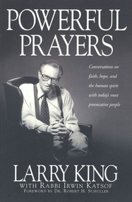 Powerful Prayers (Conversations on Faith, Hope, and the Human Spirit with Today's Most Provocative People) by Larry King, Irwin Katsof, 9781580630863