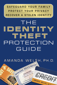 The Identity Theft Protection Guide (*Safeguard Your Family *Protect Your Privacy *Recover a Stolen Identity) by Amanda Welsh, Ph.D., 9780312327095