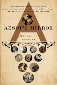 Aesop's Mirror (A Love Story) by Maryalice Huggins, 9780312655327