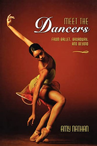 Meet the Dancers (From Ballet, Broadway, and Beyond) by Amy Nathan, 9780805097870