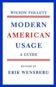 Modern American Usage (A Guide) by Wilson Follett, 9780809001392