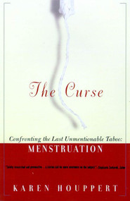 The Curse (Confronting the Last Unmentionable Taboo: Menstruation) by Karen Houppert, 9780374526924