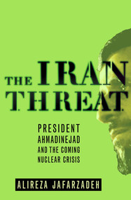 The Iran Threat (President Ahmadinejad and the Coming Nuclear Crisis) by Alireza Jafarzadeh, 9780230601284