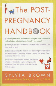The Post-Pregnancy Handbook (The Only Book That Tells What the First Year After Childbirth Is Really All About---Physically, Emotionally, Sexually) by Sylvia Brown, Mary Dowd Struck, 9780312316266
